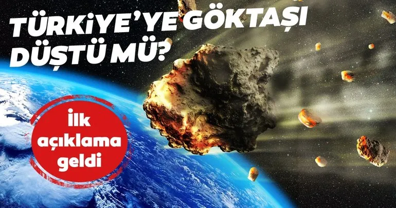 Türkiye’ye göktaşı düştü mü? İlk açıklama geldi
