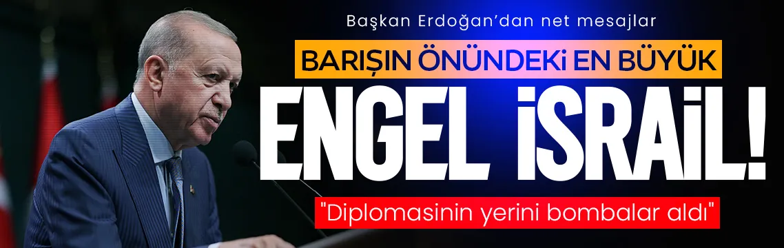 Başkan Erdoğan: Barışın önündeki en büyük engel İsrail