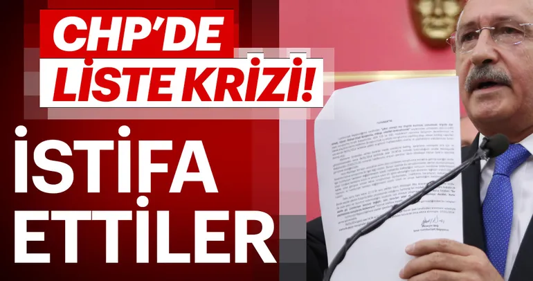 CHP’de büyük liste krizi! İstifa ettiler