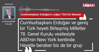 Hasan Basri Yalçın | Cumhurbaşkanı Erdoğan’ın yoğun Türk Evi Mesaisi