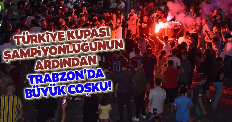 Türkiye Kupası şampiyonluğunun ardından Trabzon'da büyük coşku!