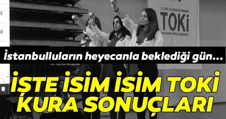 TOKİ İstanbul Başakşehir 3+1 ve 2+1 kura sonuçları açıklanıyor! İşte isim isim TOKi Başakşehir