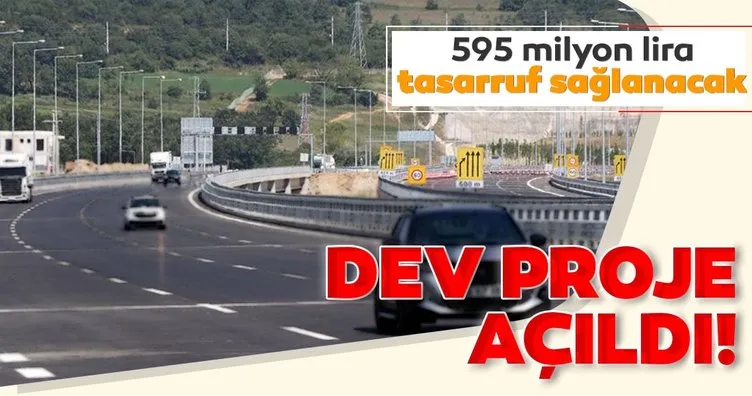 Dev proje açıldı: 595 milyon lira tasarruf sağlanacak!