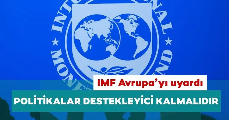 IMF Avrupa’yı uyardı: Riskler artıyor!