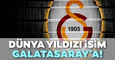 Dünya yıldızı isim Galatasaray’a!
