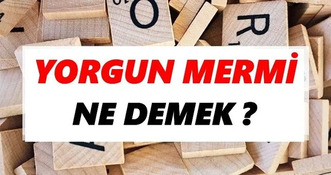 Yorgun mermi Ne Demek? TDK’ya Göre Yorgun mermi Sözlük Anlamı Nedir?