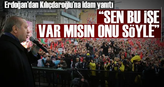 Cumhurbaşkanı Erdoğan’dan Kılıçdaroğlu’na idam yanıtı