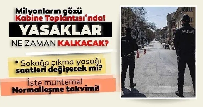 son dakika sokaga cikma yasagi kisitlamalar ne zaman bitecek yasaklar kalkacak mi kabine toplantisi ile normallesme takvimi son dakika haberler
