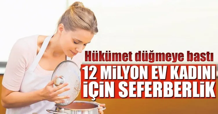 12 milyon ev kadını için seferberlik