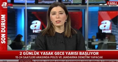 2 günlük yasak gece yarısı başlıyor