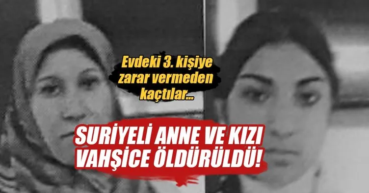 Suriyeli anne ve kızı vahşice öldürüldü