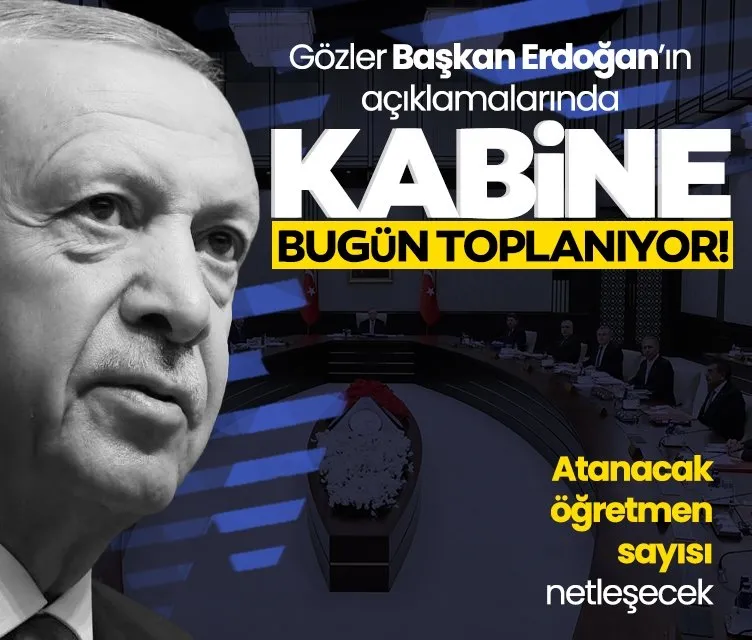 Kabine toplanıyor! Gözler Başkan Erdoğan’da: Öğretmen atama takvimi belirlenecek mi?