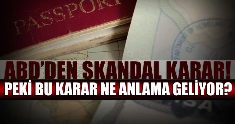 ABD vizeleri durdurdu! Peki bu karar ne anlama geliyor?