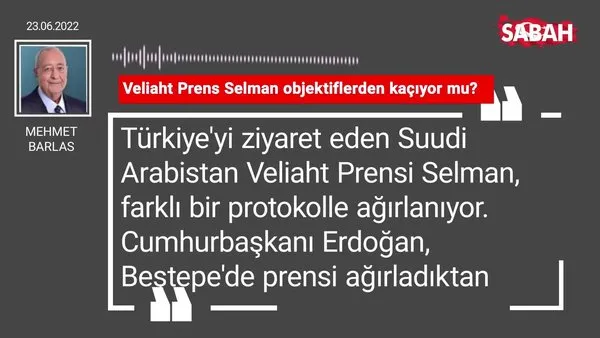 Mehmet Barlas | Veliaht Prens Selman objektiflerden kaçıyor mu?