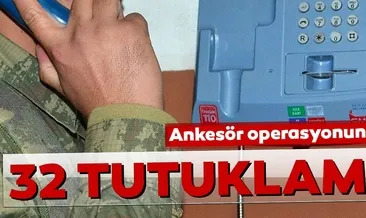 Ankesör operasyonunda 32 tutuklama