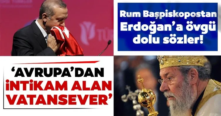 Rum Başpiskopostan Başkan Erdoğan'a övgü: Gerçek bir vatansever