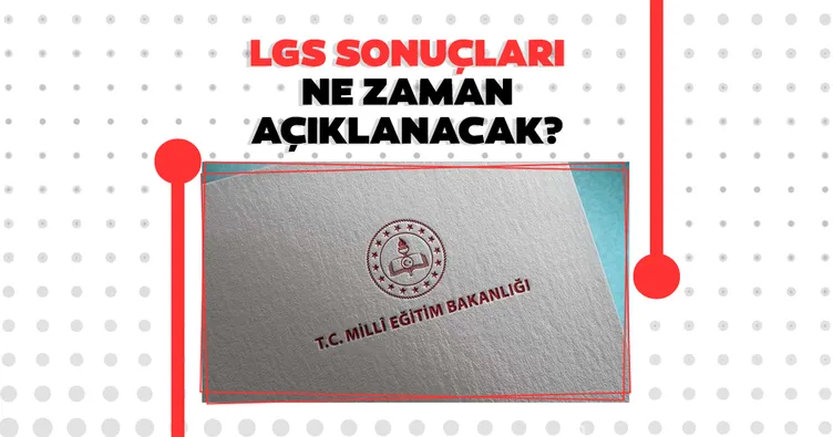 LGS sonuçları 2021 ne zaman açıklanacak? MEB LGS sınav sonuçları nasıl ve nereden öğrenilir?