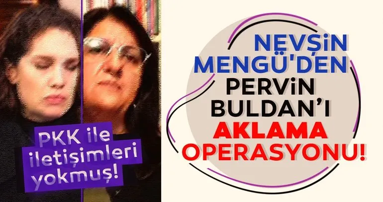 Nevşin Mengü’den Pervin Buldan’ı aklama operasyonu: PKK ile iletişimleri yokmuş!