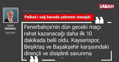 Ömer Üründül | Pelkas’ı sağ kanada çekmesi mesajdı
