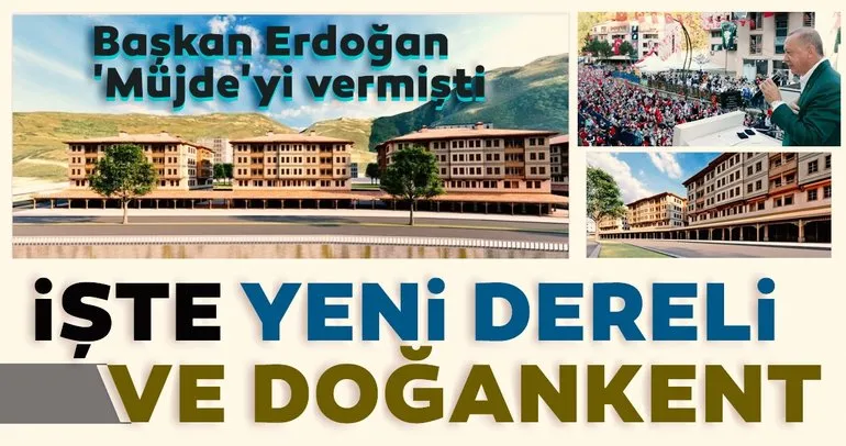 Başkan Erdoğan ’Müjde’yi vermişti: İşte yeni Dereli ve Doğankent!