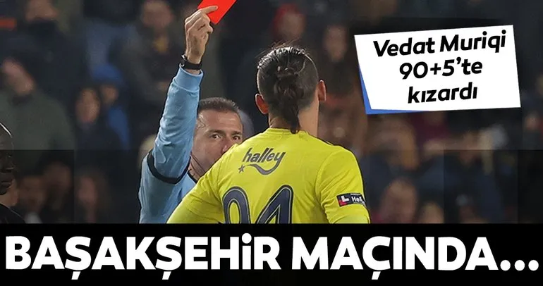 Fenerbahçe’de Vedat Muriqi 90+4’te kızardı! Medipol Başakşehir maçında...