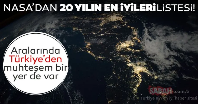 NASA’dan 20 yılın en iyileri listesi! Türkiye’den bakın neresi var...