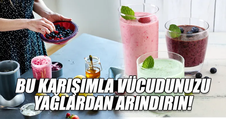 Bu karışımla vücudunuzu yağlardan arındırın!