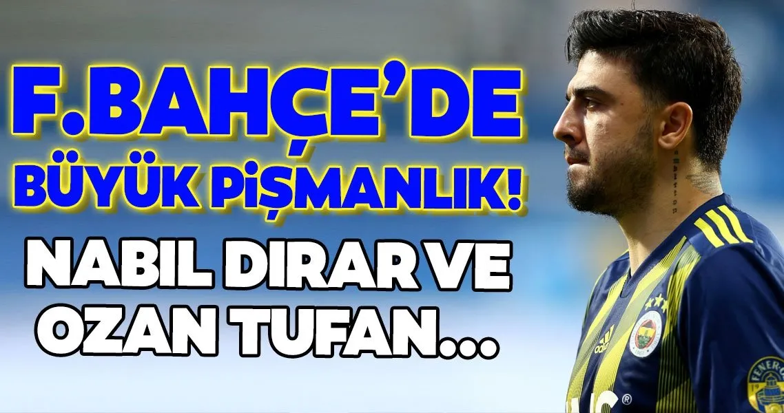 Fenerbahce De Buyuk Pismanlik Ozan Tufan Ve Nabil Dirar Spor Haberleri