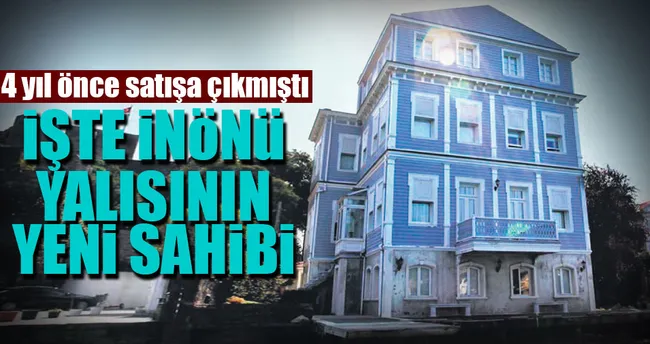 İşte İnönü yalısının yeni sahibi