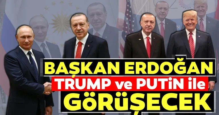 Başkan Erdoğan Trump ve Putin ile görüşecek