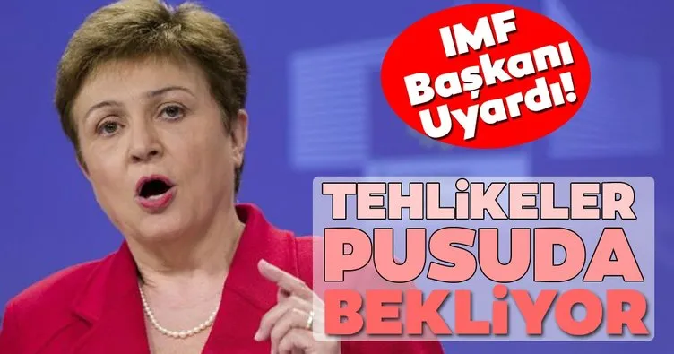 IMF Başkanı Georgieva uyardı: Tehlikeler pusuda bekliyorlar