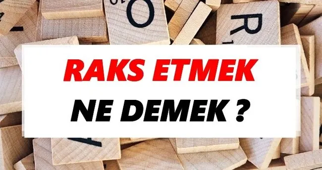 Raks etmek Ne Demek? TDK’ya Göre Raks etmek Sözlük Anlamı Nedir?