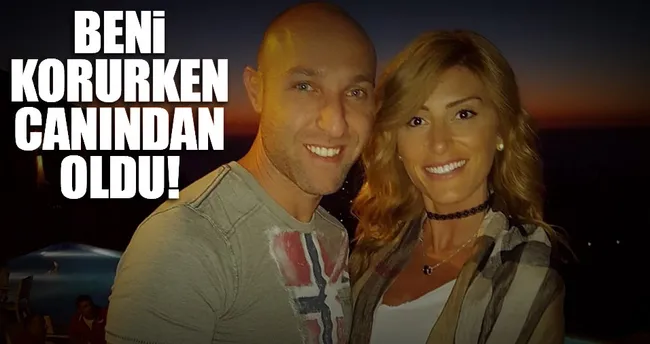 Beni korurken canından oldu