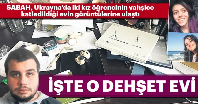 Ukrayna’da iki Türk kızın katledildiği evden kan donduran görüntüler