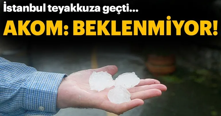 Son dakika: İstanbul’da dolu yağışı beklenmiyor!