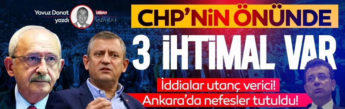 CHP'nin önünde 3 ihtimal var! Parti içindeki iddialar utanç verici