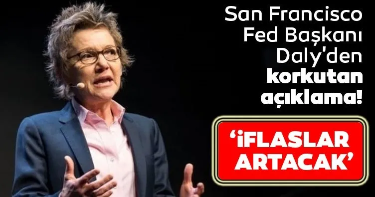 San Francisco Fed Başkanı Daly’den korkutan açıklama: İflaslar artacak