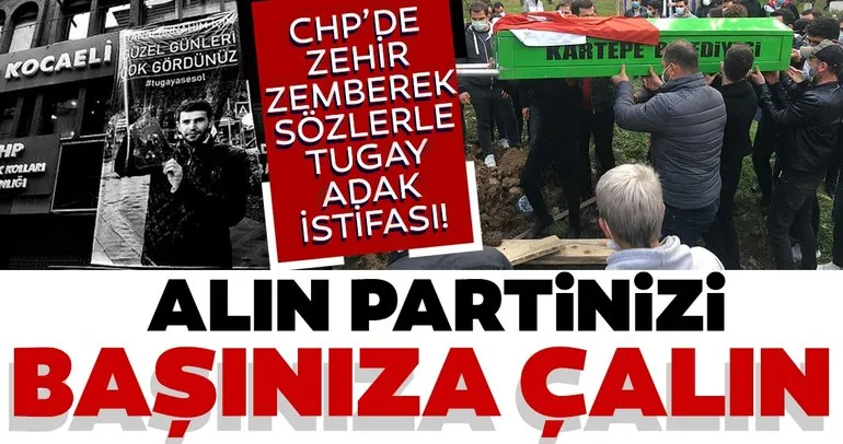 Son dakika: CHP’de Tugay Adak istifası: Alın partinizi başınıza çalın...