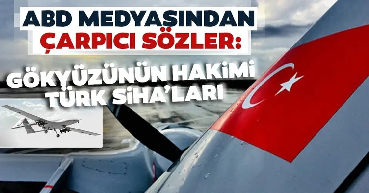 Son dakika: ABD medyasından çarpıcı sözler: Türk SİHA'ları gökyüzünün hakimi...