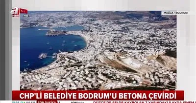 CHP’li belediye yeşil alanlarını katlettiği Bodrum’u betona boğdu