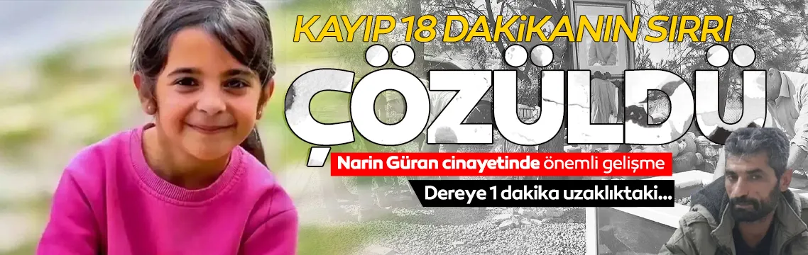 Narin’in cesediyle inşaatta 18 dakika