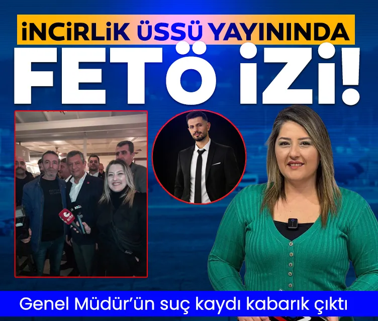 İncirlik Üssü’nün görüntülenmesinde FETÖ izi! Genel Müdür’ün suç kaydı kabarık çıktı