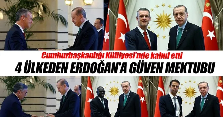 4 ülkeden Cumhurbaşkanı Erdoğan’a güven mektubu