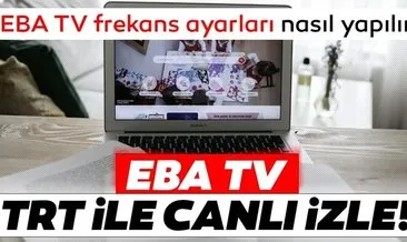 TRT EBA TV frekans ayarları ve öğrenci girişi ekranı: TRT EBA TV canlı yayın frekans ve uydu Türksat ayarı nasıl yapılır?