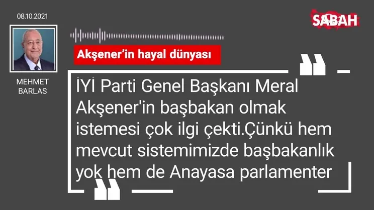 Mehmet Barlas | Akşener’in hayal dünyası