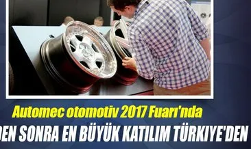 Automec otomotiv 2017 Fuarı’nda Çin’den sonra en büyük katılım Türkiye’den