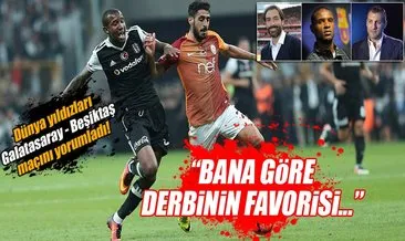 Dünya yıldızları Galatasaray - Beşiktaş derbisini yorumladı!