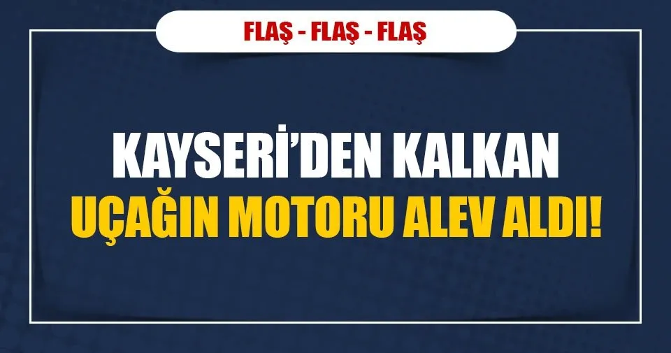 Havada Motoru Alev Alan Ucak Acil Inis Yapti Son Dakika Haberler