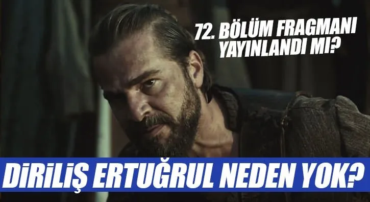 Diriliş Ertuğrul 72. yeni bölüm fragmanı yayınlandı mı? - Diriliş Ertuğrul neden yok?