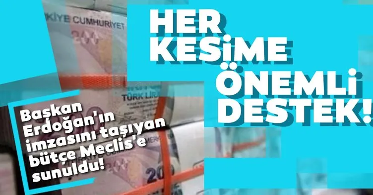 Başkan Erdoğan’ın imzasını taşıyan bütçe Meclis’e sunuldu! Her kesime önemli destek